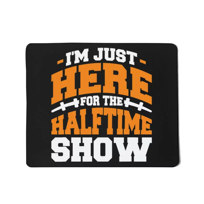 Im Just Here For The Halftime Show Mousepad