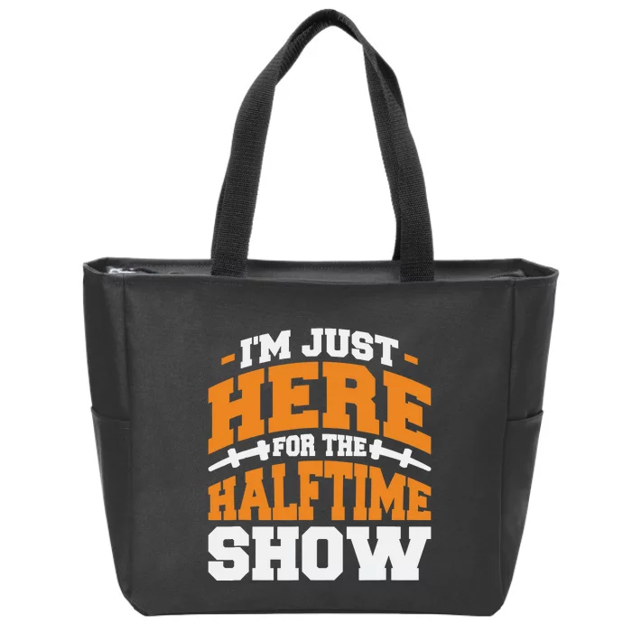 Im Just Here For The Halftime Show Zip Tote Bag