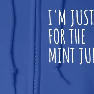 Im Just Here For The Mint Juleps Derby Horse Racing Gift Full Zip Hoodie