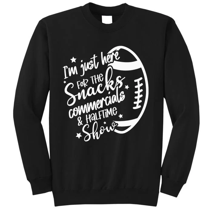 I’M Just Here For Snacks Commercials Halftime Show Funny Football Tall Sweatshirt