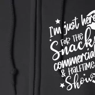 I’M Just Here For Snacks Commercials Halftime Show Funny Football Full Zip Hoodie