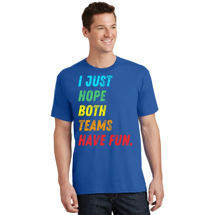 I Just Hope Both Teams Have Fun Funny Football Baseball Funny Gift T-Shirt