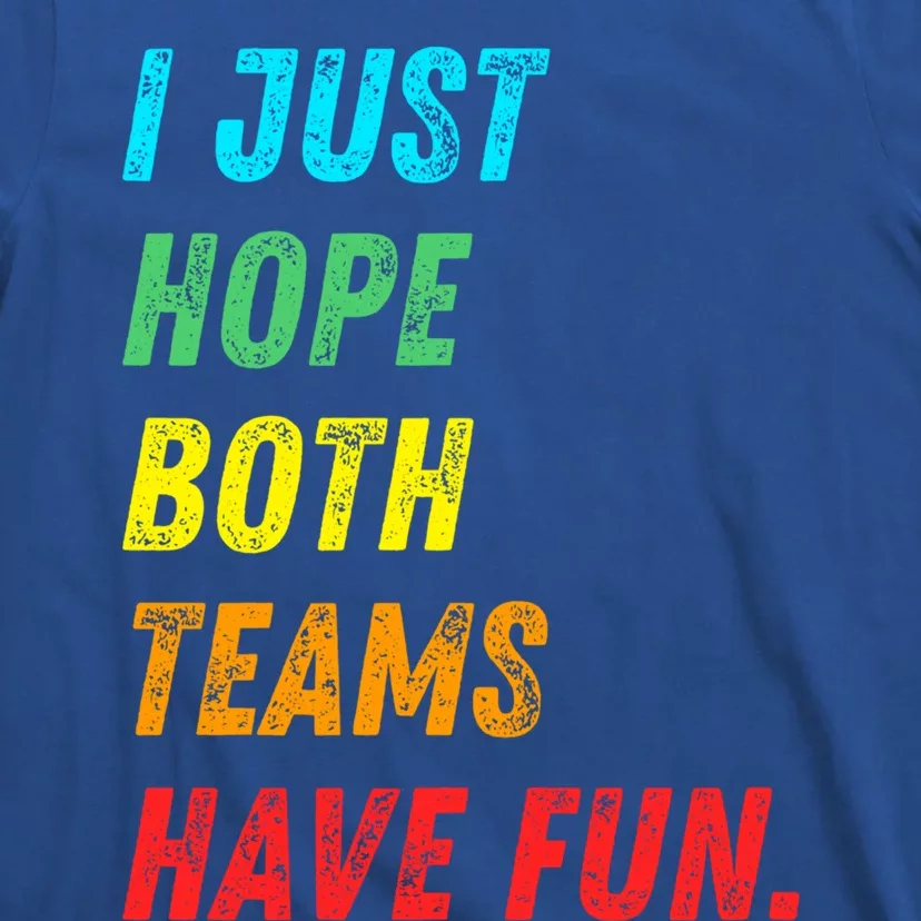 I Just Hope Both Teams Have Fun Funny Football Baseball Funny Gift T-Shirt