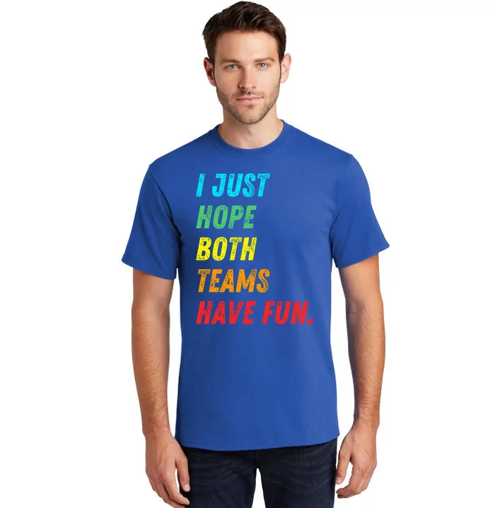 I Just Hope Both Teams Have Fun Funny Football Baseball Funny Gift Tall T-Shirt