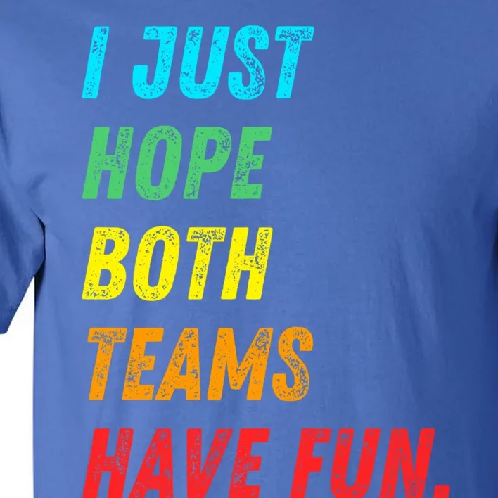 I Just Hope Both Teams Have Fun Funny Football Baseball Funny Gift Tall T-Shirt