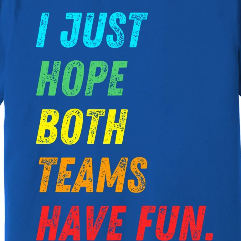 I Just Hope Both Teams Have Fun Funny Football Baseball Funny Gift Premium T-Shirt