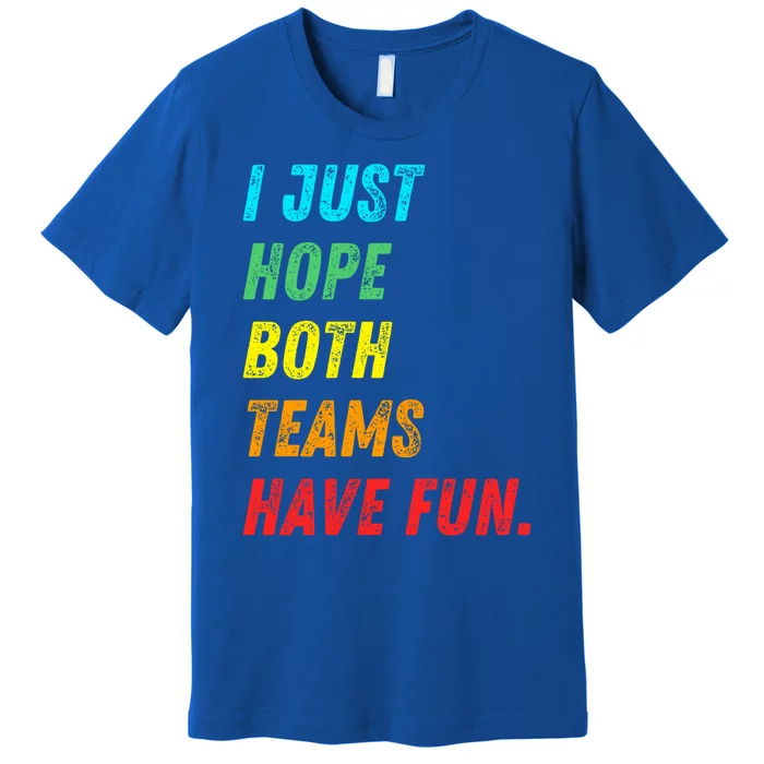 I Just Hope Both Teams Have Fun Funny Football Baseball Funny Gift Premium T-Shirt