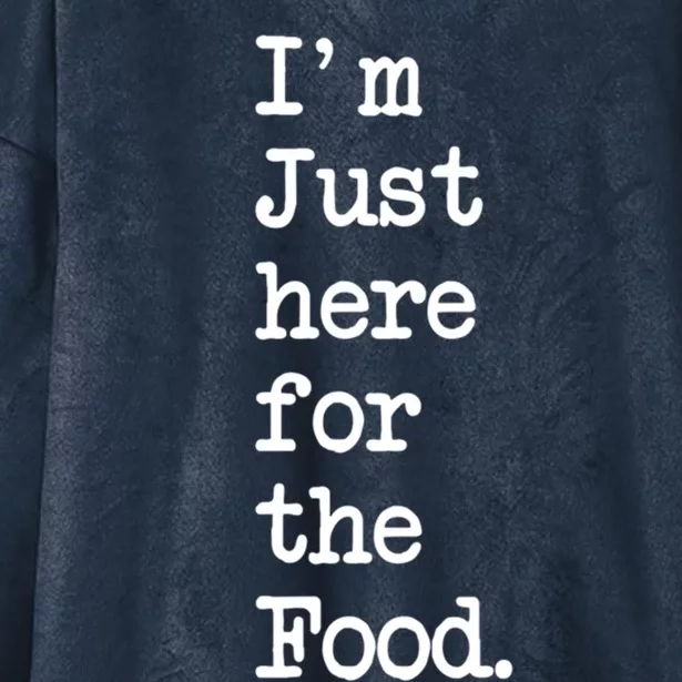 Im Just Here For The Food Funny Gift Hooded Wearable Blanket