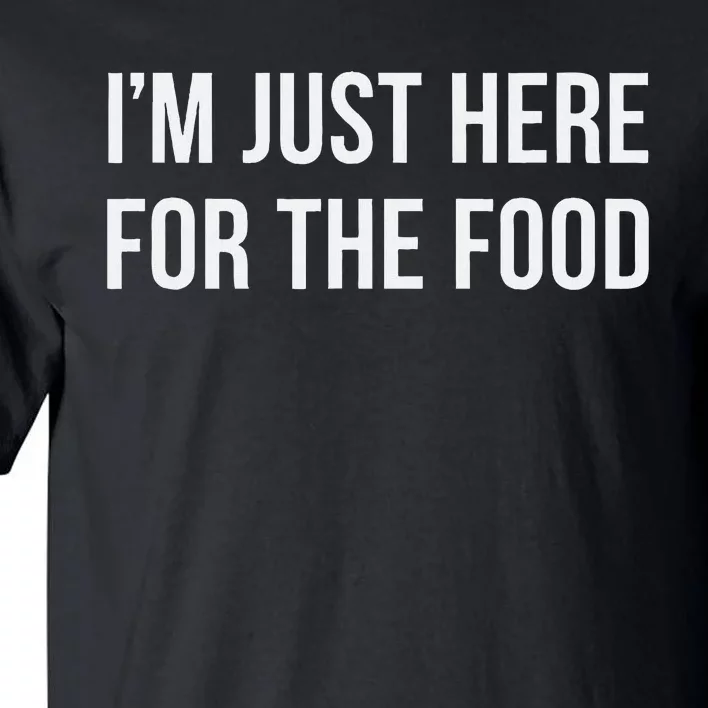 IM Just Here For The Food Tall T-Shirt