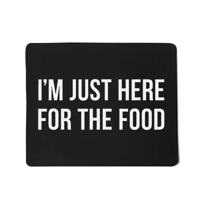 IM Just Here For The Food Mousepad