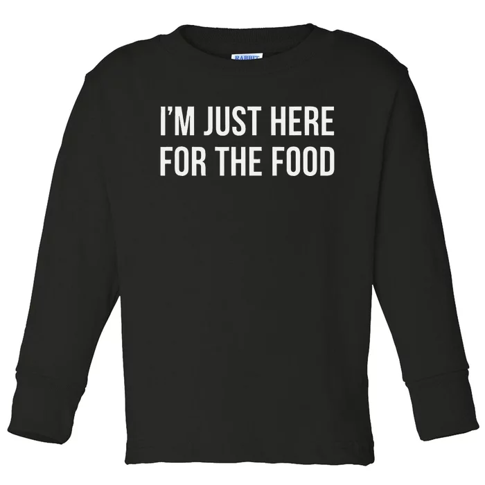 IM Just Here For The Food Toddler Long Sleeve Shirt