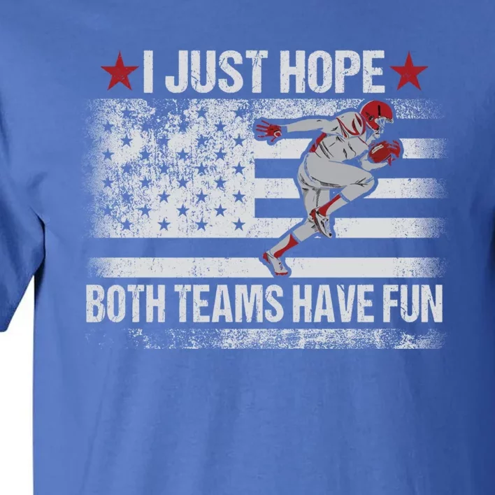 I Just Hope Both Teams Have Fun Funny Football Fans Cute Gift Player Great Gift Tall T-Shirt