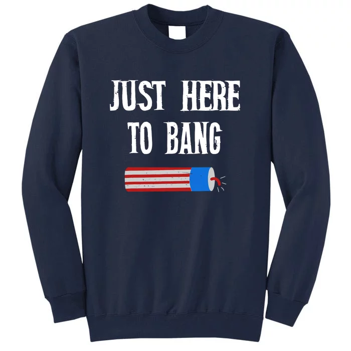 Im Just Here To Bang Funny 4th July American Flag Clothes Gift Tall Sweatshirt