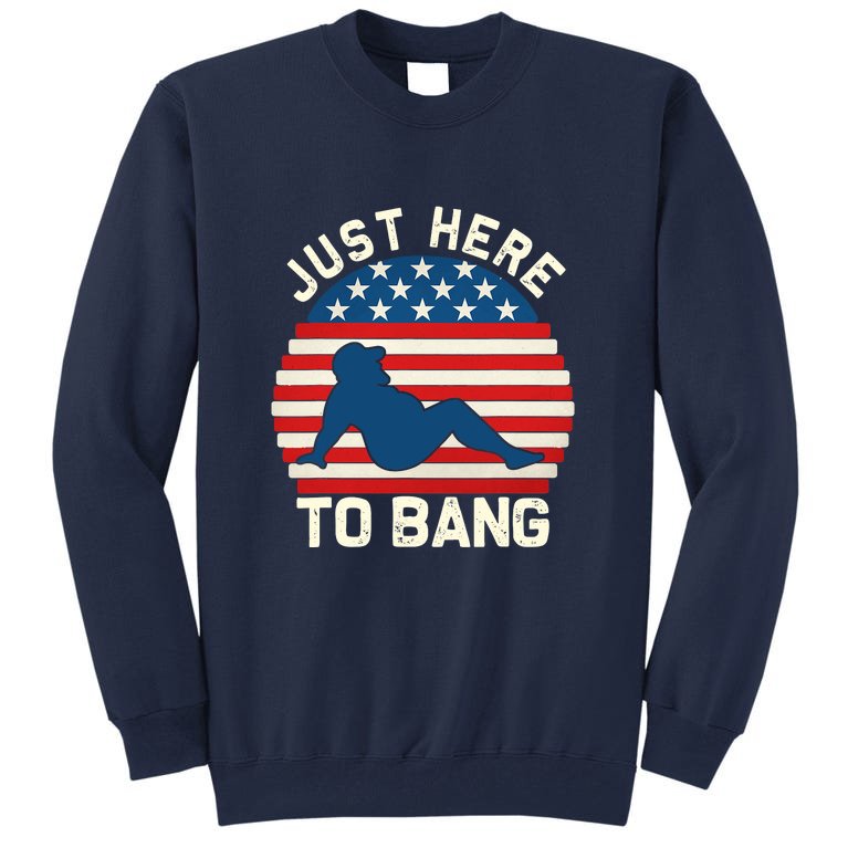 I’m Just Here To Bang Fireworks Funny 4th Of July Tall Sweatshirt