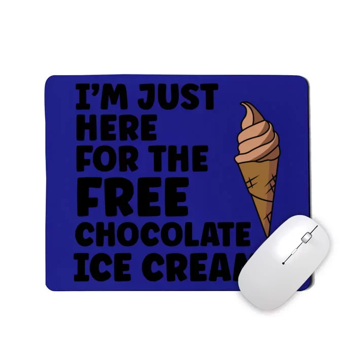 IM Just Here For The Free Ice Chocolate Cream Summer Gift Mousepad