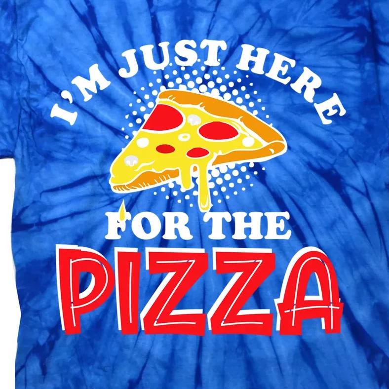 Im Just Here For The Pizza I Love Pizza Food Lover Gift Tie-Dye T-Shirt