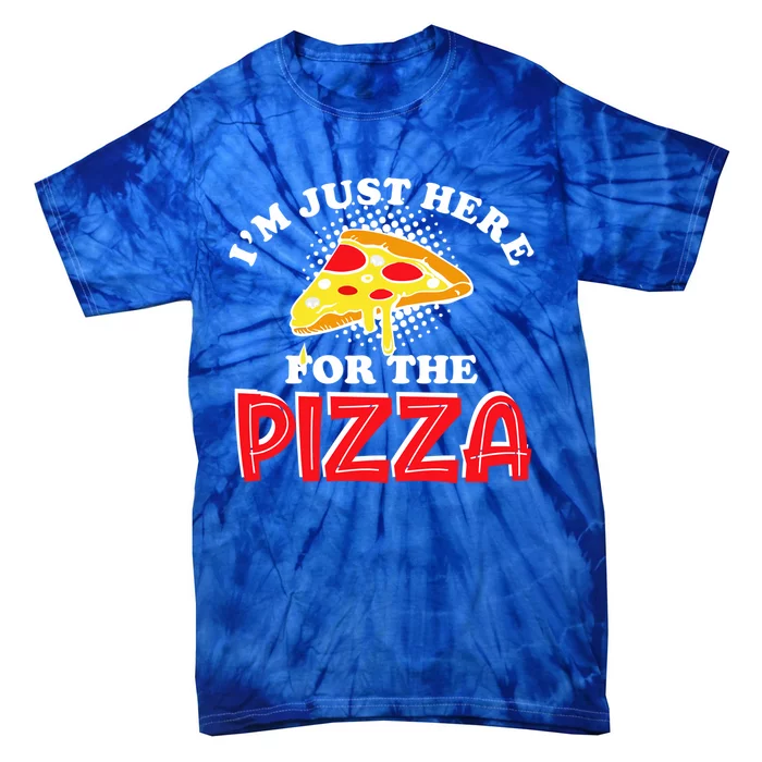 Im Just Here For The Pizza I Love Pizza Food Lover Gift Tie-Dye T-Shirt