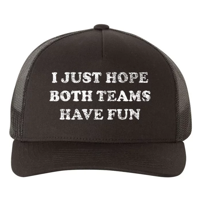 I JUST HOPE BOTH TEAMS HAVE FUN Yupoong Adult 5-Panel Trucker Hat