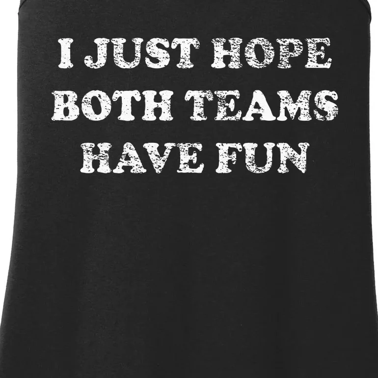 I JUST HOPE BOTH TEAMS HAVE FUN Ladies Essential Tank