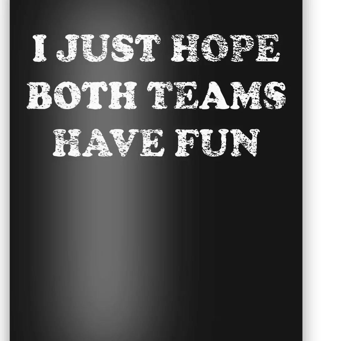 I JUST HOPE BOTH TEAMS HAVE FUN Poster