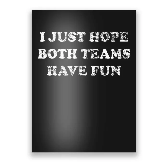 I JUST HOPE BOTH TEAMS HAVE FUN Poster