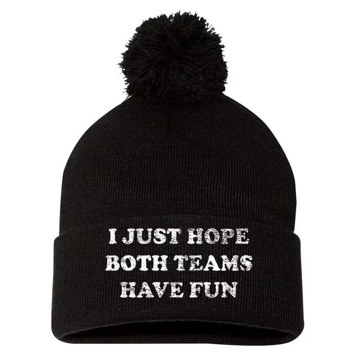 I JUST HOPE BOTH TEAMS HAVE FUN Pom Pom 12in Knit Beanie