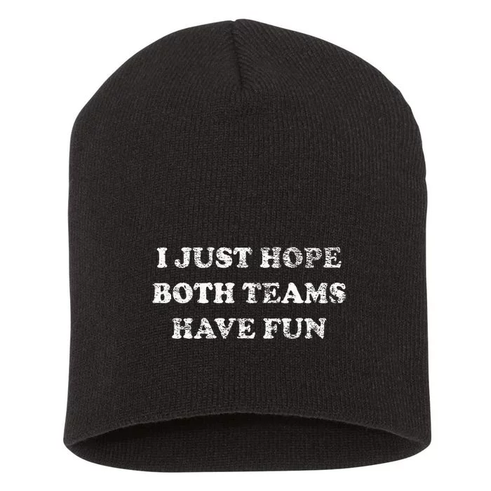 I JUST HOPE BOTH TEAMS HAVE FUN Short Acrylic Beanie