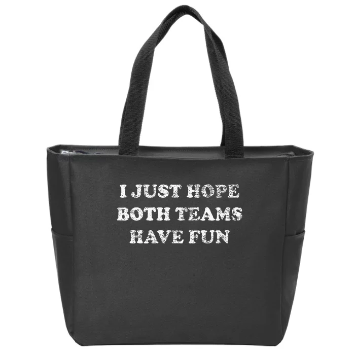 I JUST HOPE BOTH TEAMS HAVE FUN Zip Tote Bag