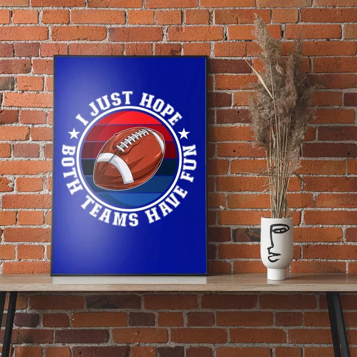 I Just Hope Both Teams Have Fun Funny Football Game Day Gift Poster