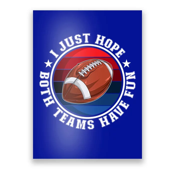 I Just Hope Both Teams Have Fun Funny Football Game Day Gift Poster