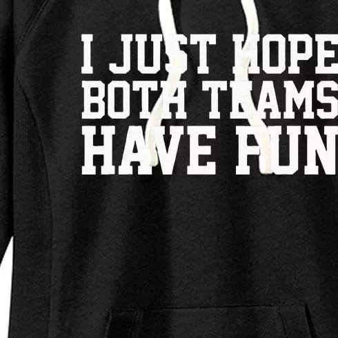 I Just Hope Both Teams Have Fun Women's Fleece Hoodie