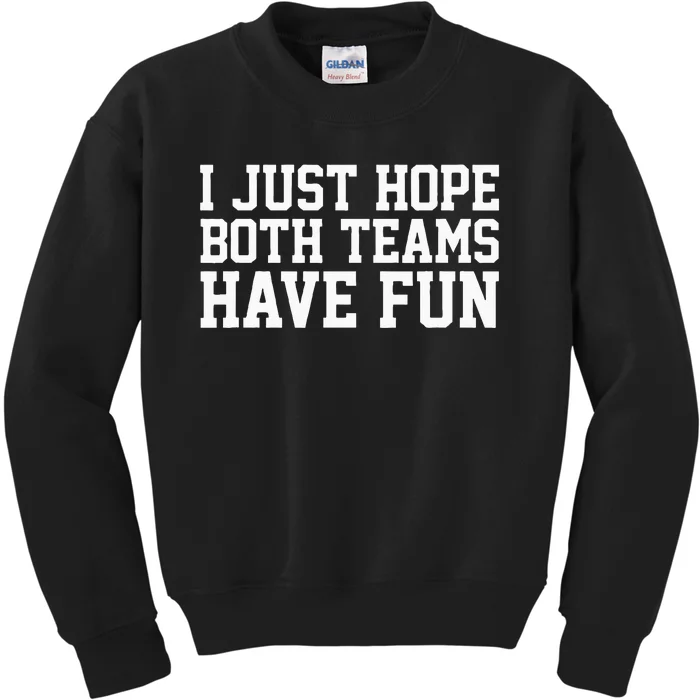 I Just Hope Both Teams Have Fun Kids Sweatshirt