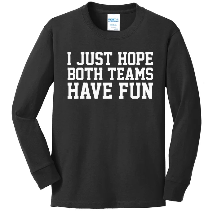 I Just Hope Both Teams Have Fun Kids Long Sleeve Shirt