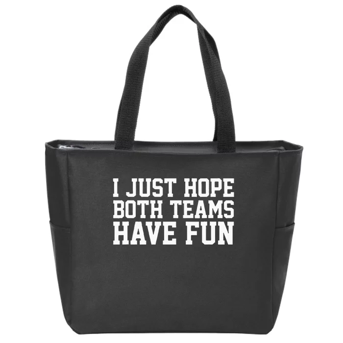 I Just Hope Both Teams Have Fun Zip Tote Bag