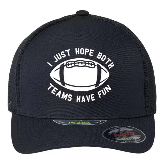 I Just Hope Both Teams Have Fun Flexfit Unipanel Trucker Cap