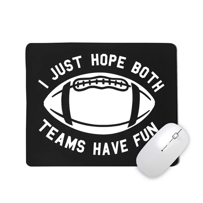 I Just Hope Both Teams Have Fun Mousepad