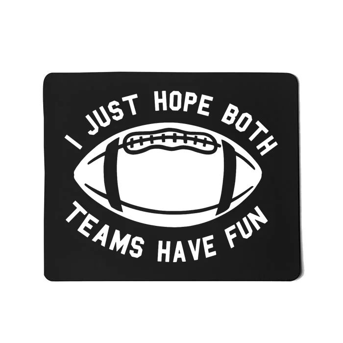 I Just Hope Both Teams Have Fun Mousepad