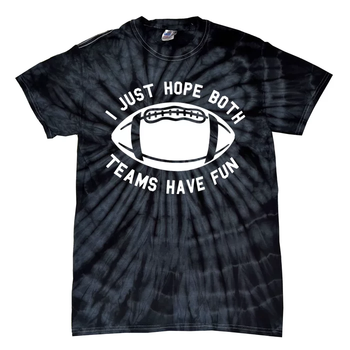 I Just Hope Both Teams Have Fun Tie-Dye T-Shirt