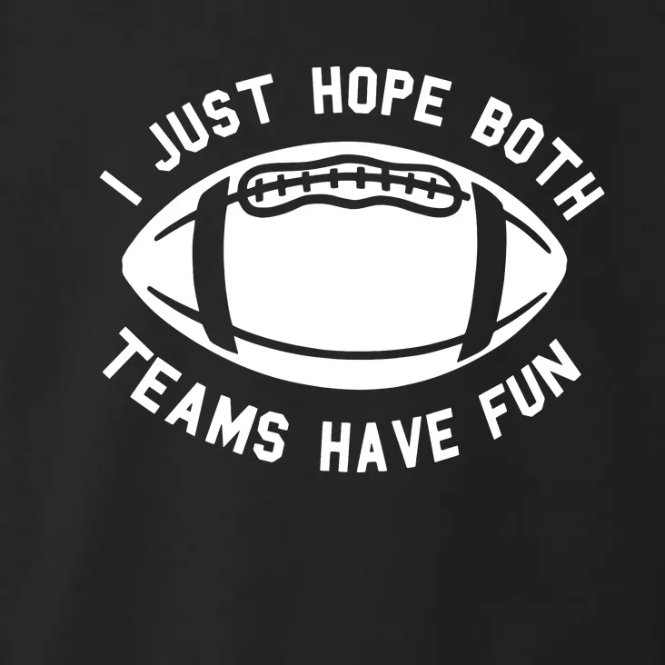 I Just Hope Both Teams Have Fun Toddler Hoodie