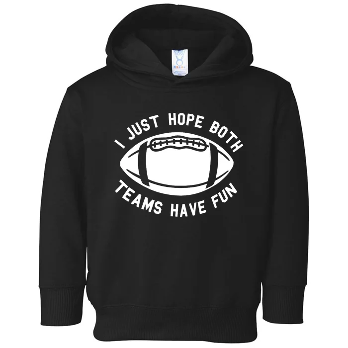 I Just Hope Both Teams Have Fun Toddler Hoodie