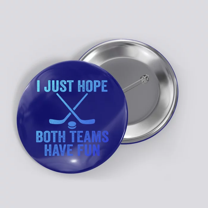 I Just Hope Both Teams Have Fun Gift Game Day Vibes Hockey Gift Button