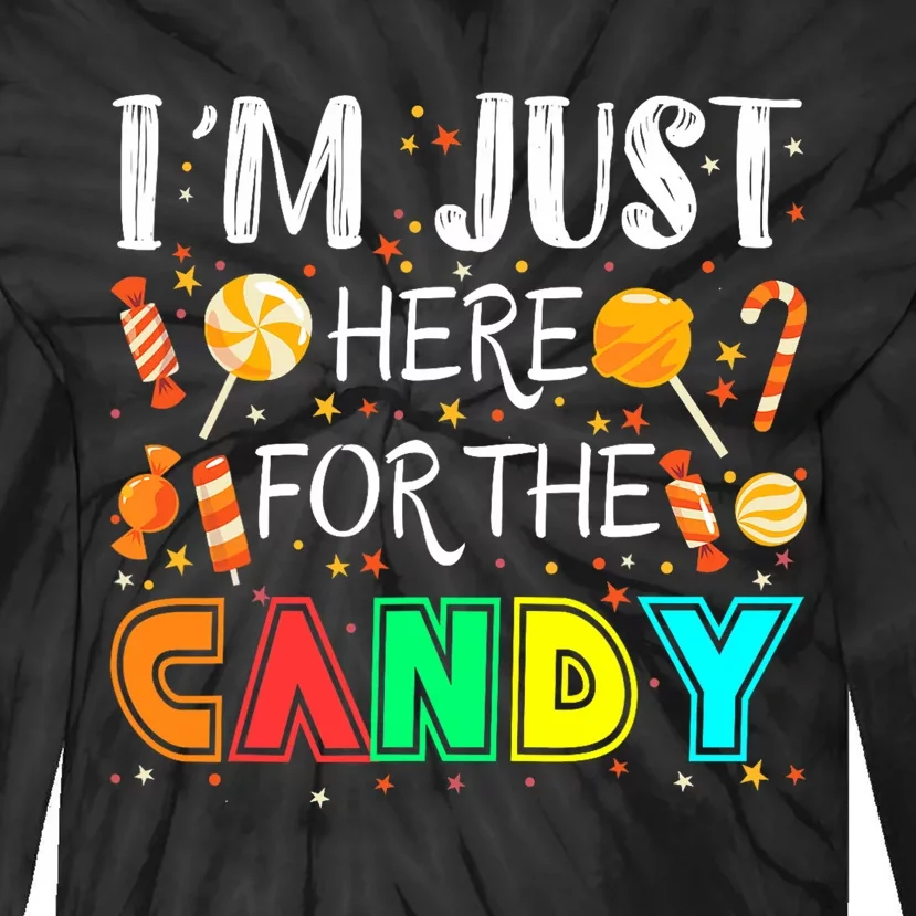 IM Just Here For The Candy Funny Halloween Or Xmas Tie-Dye Long Sleeve Shirt