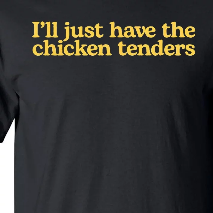 Ill Just Have The Chicken Tenders Funny Tall T-Shirt