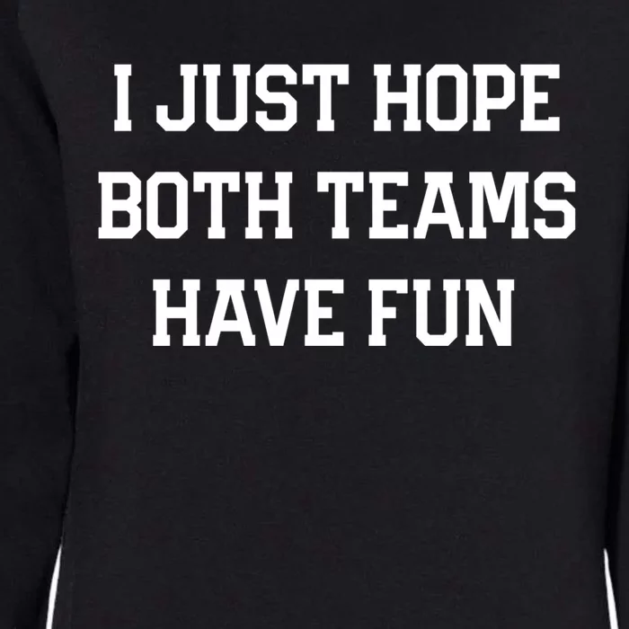 I Just Hope Both Teams Have Fun Funny Football Game Day Gift Womens California Wash Sweatshirt