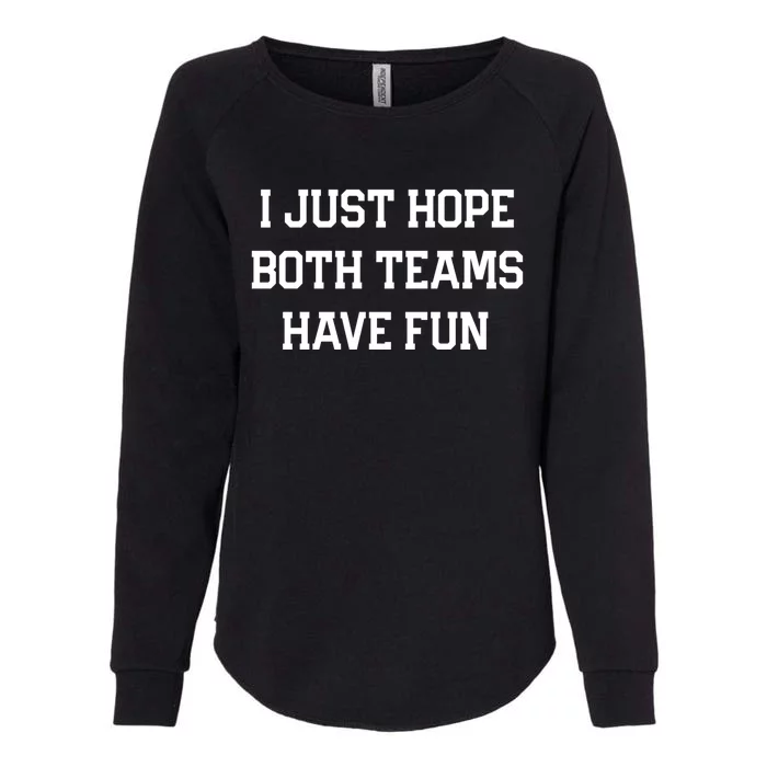 I Just Hope Both Teams Have Fun Funny Football Game Day Gift Womens California Wash Sweatshirt