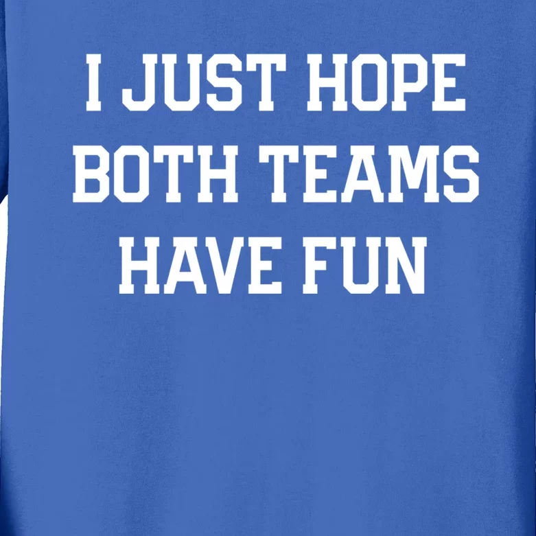 I Just Hope Both Teams Have Fun Funny Football Game Day Gift Kids Long Sleeve Shirt