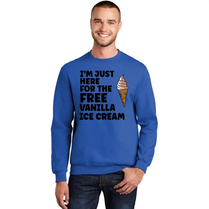 IM Just Here For The Free Ice Vanilla Cream Summer Gift Tall Sweatshirt