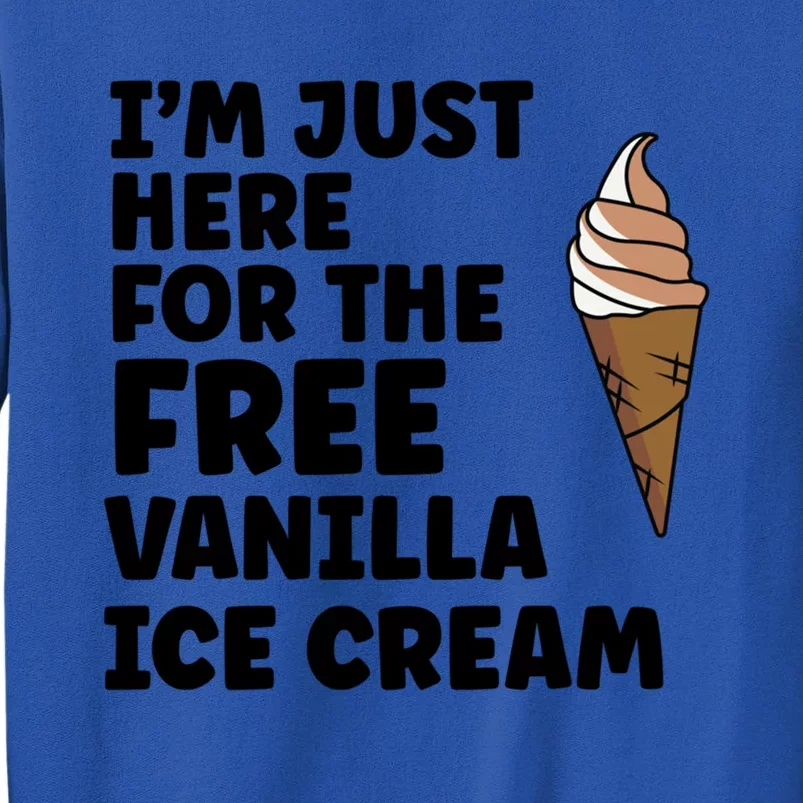 IM Just Here For The Free Ice Vanilla Cream Summer Gift Tall Sweatshirt