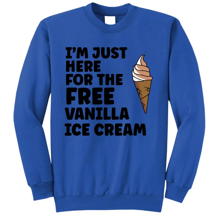 IM Just Here For The Free Ice Vanilla Cream Summer Gift Tall Sweatshirt