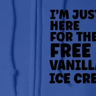 IM Just Here For The Free Ice Vanilla Cream Summer Gift Full Zip Hoodie